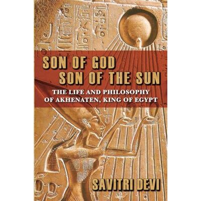 Devi Son of God, Son of the Sun: The Life and Philosophy of Akhenaten, King of Egypt Devi Son of God, Son of the Sun: The Life and Philosophy of Akhenaten, King of Egypt