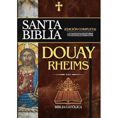 Anonymous Biblia Douay-Rheims en Español: Las Sagradas Escrituras Tradicionales Completas Anonymous Biblia Douay-Rheims en Español: Las Sagradas Escrituras Tradicionales Completas