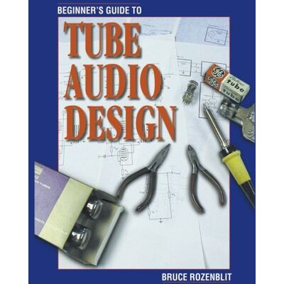 Rozenblit, Bruce Beginner's Guide to Tube Audio Design Rozenblit, Bruce Beginner's Guide to Tube Audio Design