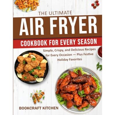 Avery Air Fryer Cookbook for Every Season: Easy Fresh Recipes for Spring, Summer, Fall & Winter Avery Air Fryer Cookbook for Every Season: Easy Fresh Recipes for Spring, Summer, Fall & Winter