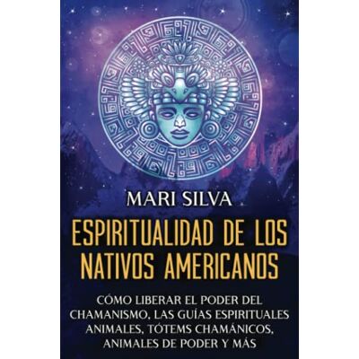 Silva Espiritualidad de los nativos americanos: Cómo liberar el poder del chamanismo, las guías espirituales animales, tótems chamánicos, animales de poder y más (Creencias paganas) Silva Espiritualidad de los nativos americanos: Cómo liberar el poder del chamanismo, las guías espirituales animales, tótems chamánicos, animales de poder y más (Creencias paganas)