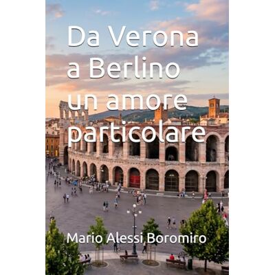 Alessi Da Verona a Berlino un amore particolare Alessi Da Verona a Berlino un amore particolare