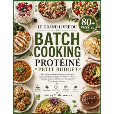 Stanley LE GRAND LIVRE DU BATCH COOKING PROTÉINÉ PETIT BUDGET: 80+ recettes riches en protéines pour préparer facilement des petits-déjeuners, déjeuners, ... gourmandes et menus économiques pour Stanley LE GRAND LIVRE DU BATCH COOKING PROTÉINÉ PETIT BUDGET: 80+ recettes riches en protéines pour préparer facilement des petits-déjeuners, déjeuners, ... gourmandes et menus économiques pour