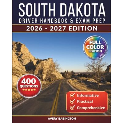 Avery South Dakota Driver Handbook & Exam Prep: 400 Practice Questions, Road Signs Guide & Complete Study Manual for the South Dakota DMV Permit Test (FULL COLOR EDITION) Avery South Dakota Driver Handbook & Exam Prep: 400 Practice Questions, Road Signs Guide & Complete Study Manual for the South Dakota DMV Permit Test (FULL COLOR EDITION)