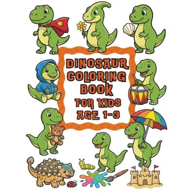 ART Dinosaur Coloring Book: Toddler & Preschool Activity Workbook for Ages 1-3: 50 Cute Prehistoric Animal Designs for Early Learning & Creative Fun ART Dinosaur Coloring Book: Toddler & Preschool Activity Workbook for Ages 1-3: 50 Cute Prehistoric Animal Designs for Early Learning & Creative Fun