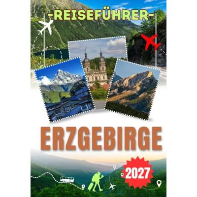 Jane ERZGEBIRGE REISEFÜHRER 2027: Von den Untertagebergwerken Freibergs bis zu den Holzschnitzern von Seiffen: Historische Bergstädte, Adventstraditionen, grenzüberschreitende Ausflüge und lokale Einblicke Jane ERZGEBIRGE REISEFÜHRER 2027: Von den Untertagebergwerken Freibergs bis zu den Holzschnitzern von Seiffen: Historische Bergstädte, Adventstraditionen, grenzüberschreitende Ausflüge und lokale Einblicke