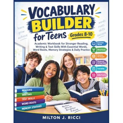 Milton Vocabulary Builder for Teens Grades 8-10: Academic Workbook for Stronger Reading, Writing & Test Skills With Essential Words, Word Roots, Memory Strategies & Daily Practice Milton Vocabulary Builder for Teens Grades 8-10: Academic Workbook for Stronger Reading, Writing & Test Skills With Essential Words, Word Roots, Memory Strategies & Daily Practice