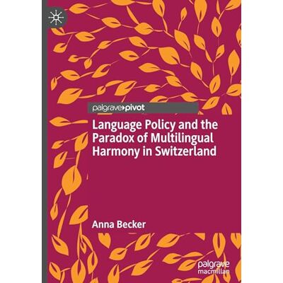 Becker Language Policy and the Paradox of Multilingual Harmony in Switzerland Becker Language Policy and the Paradox of Multilingual Harmony in Switzerland