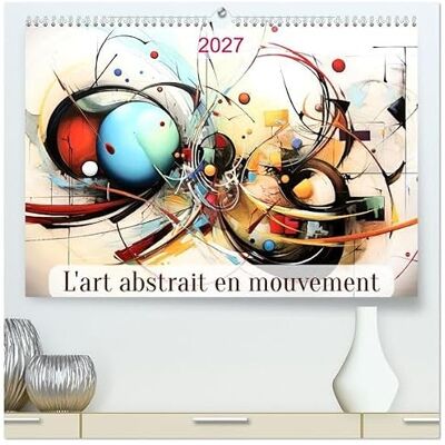 CALVENDO L'art abstrait en mouvement (Calendrier mural haut de gamme 2027 DIN A2 vertical), calendrier mensuel CALVENDO L'art abstrait en mouvement (Calendrier mural haut de gamme 2027 DIN A2 vertical), calendrier mensuel