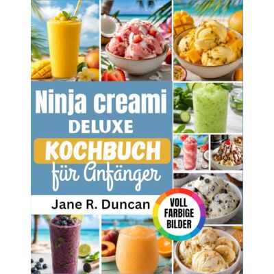 Jane Ninja Creami Deluxe Kochbuch für Anfänger Jane Ninja Creami Deluxe Kochbuch für Anfänger