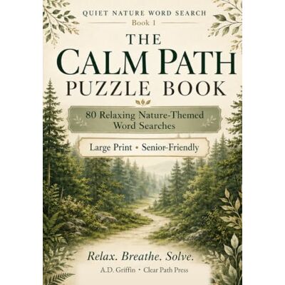 Griffin The Calm Path Puzzle Book: 80 Relaxing Nature-Themed Word Searches Griffin The Calm Path Puzzle Book: 80 Relaxing Nature-Themed Word Searches