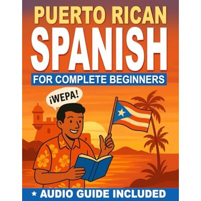Cruz, Daniel Elias Puerto Rican Spanish for Complete Beginners: Speak with Locals Using Slang Master Daily Conversations, Real Puerto Rican Expressions & Travel Vocabulary Includes Guided Audio Pronunciation Cruz, Daniel Elias Puerto Rican Spanish for Complete Beginners: Speak with Locals Using Slang Master Daily Conversations, Real Puerto Rican Expressions & Travel Vocabulary Includes Guided Audio Pronunciation