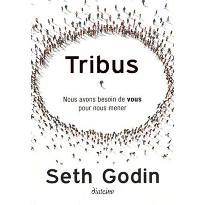 Godin, Seth Tribus: Nous avons besoin de vous pour nous mener Godin, Seth Tribus: Nous avons besoin de vous pour nous mener