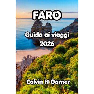 Calvin Faro Guida Di Viaggio 2026: Città Vecchia, Ria Formosa, spiagge dell'Algarve, cucina portoghese e consigli pratici di viaggio per i visitatori alla prima volta nel Sud del Portogallo Calvin Faro Guida Di Viaggio 2026: Città Vecchia, Ria Formosa, spiagge dell'Algarve, cucina portoghese e consigli pratici di viaggio per i visitatori alla prima volta nel Sud del Portogallo