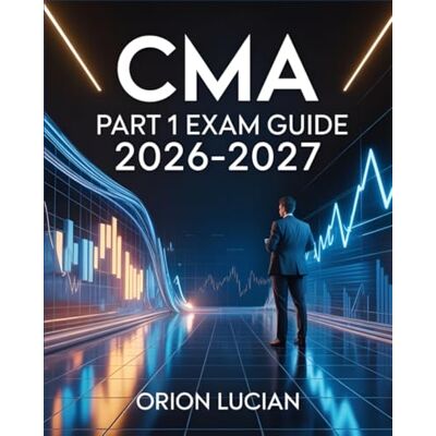 Orion CMA Part 1 Exam Guide 2026–2027: Complete Financial Planning and Performance Review Orion CMA Part 1 Exam Guide 2026–2027: Complete Financial Planning and Performance Review