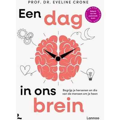 Crone, Eveline Een dag in ons brein: begrijp je hersenen en die van de mensen om je heen (Ons lichaam) Crone, Eveline Een dag in ons brein: begrijp je hersenen en die van de mensen om je heen (Ons lichaam)