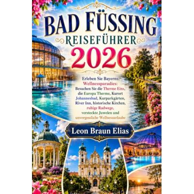 Braun BAD FÜSSING REISEFÜHRER 2026: Erleben Sie Bayerns Wellnessparadies: Besuchen Sie die Therme Eins, die Europa Therme,Kurort Johannesbad, Kurparkgärten, ... Juwelen und unvergessliche Wellnessurlaube Braun BAD FÜSSING REISEFÜHRER 2026: Erleben Sie Bayerns Wellnessparadies: Besuchen Sie die Therme Eins, die Europa Therme,Kurort Johannesbad, Kurparkgärten, ... Juwelen und unvergessliche Wellnessurlaube