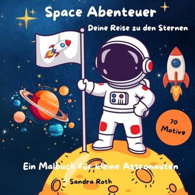 Roth Space Abenteuer Deine Reise zu den Sternen: Ein Malbuch für kleine Astronauten Roth Space Abenteuer Deine Reise zu den Sternen: Ein Malbuch für kleine Astronauten