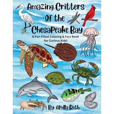 Roth Amazing Critters of the Chesapeake Bay: A Fun-Filled Coloring & Fact Book for Curious Kids! Roth Amazing Critters of the Chesapeake Bay: A Fun-Filled Coloring & Fact Book for Curious Kids!