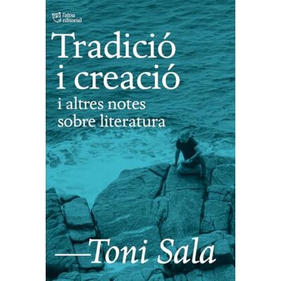 Toni Tradició i creació i altres notes sobre literatura (L'Altra Assaig) Toni Tradició i creació i altres notes sobre literatura (L'Altra Assaig)