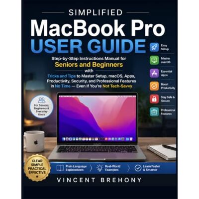 Vincent Simplified MacBook Pro User Guide: Step-by-Step Instructions Manual for Seniors and Beginners with Tricks and Tips to Master Setup, macOS, Apps, ... Step-by-Step Manual for Seniors & Beginners) Vincent Simplified MacBook Pro User Guide: Step-by-Step Instructions Manual for Seniors and Beginners with Tricks and Tips to Master Setup, macOS, Apps, ... Step-by-Step Manual for Seniors & Beginners)