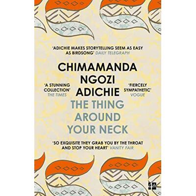 Ngozi Adichie, Chimamanda The Thing Around Your Neck: Twelve dazzling stories from the global bestselling author of Half of a Yellow Sun Ngozi Adichie, Chimamanda The Thing Around Your Neck: Twelve dazzling stories from the global bestselling author of Half of a Yellow Sun