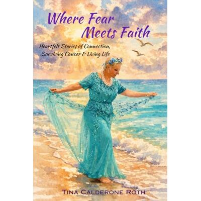 Roth Where Fear Meets Faith: Heartfelt Stories of Connection, Surviving Cancer & Living Life Roth Where Fear Meets Faith: Heartfelt Stories of Connection, Surviving Cancer & Living Life