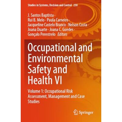 Springer Occupational and Environmental Safety and Health VI: Volume 1: Occupational Risk Assessment, Management and Case Studies: 230 (Studies in Systems, Decision and Control) Springer Occupational and Environmental Safety and Health VI: Volume 1: Occupational Risk Assessment, Management and Case Studies: 230 (Studies in Systems, Decision and Control)