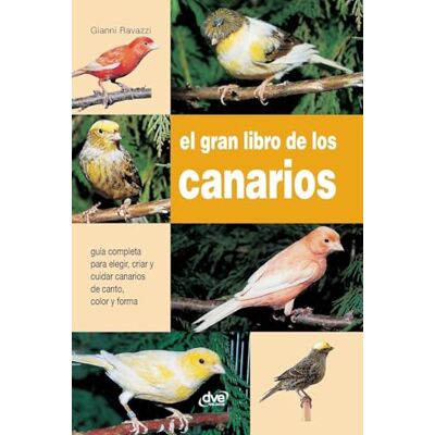 Ravazzi, Gianni El gran libro de los canarios: Guía completa para elegir, criar y cuidar canarios de canto, color y forma Ravazzi, Gianni El gran libro de los canarios: Guía completa para elegir, criar y cuidar canarios de canto, color y forma