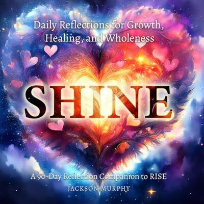 Jackson SHINE: Daily Reflections for Growth, Healing, and Wholeness (Manifesting Heart) Jackson SHINE: Daily Reflections for Growth, Healing, and Wholeness (Manifesting Heart)