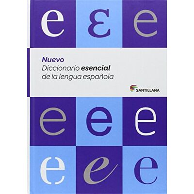 Santillana NUEVO DICCIONARIO ESENCIAL DE LA LENGUA ESPAÑOLA (ESO Y BACHILLERATO) Santillana NUEVO DICCIONARIO ESENCIAL DE LA LENGUA ESPAÑOLA (ESO Y BACHILLERATO)