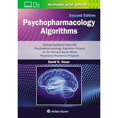 Osser, David N Psychopharmacology Algorithms: Print + eBook with Multimedia: Clinical Guidance from the Psychopharmacology Algorithm Project at the Harvard South Shore Psychiatry Residency Program Osser, David N Psychopharmacology Algorithms: Print + eBook with Multimedia: Clinical Guidance from the Psychopharmacology Algorithm Project at the Harvard South Shore Psychiatry Residency Program