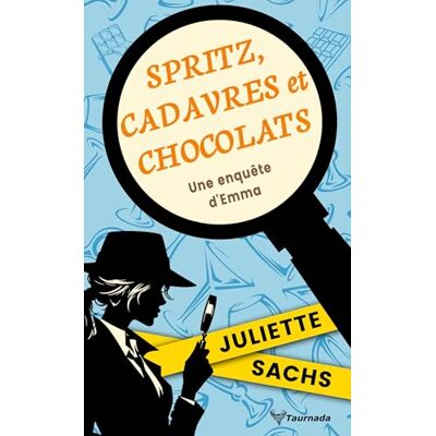Sachs, Juliette Spritz, cadavres et chocolats: Une enquête d'Emma Sachs, Juliette Spritz, cadavres et chocolats: Une enquête d'Emma