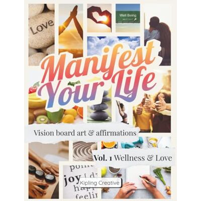 Creative Manifest Your Life Vision Board Art & Affirmations Vol. 1: Wellness & Love Creative Manifest Your Life Vision Board Art & Affirmations Vol. 1: Wellness & Love