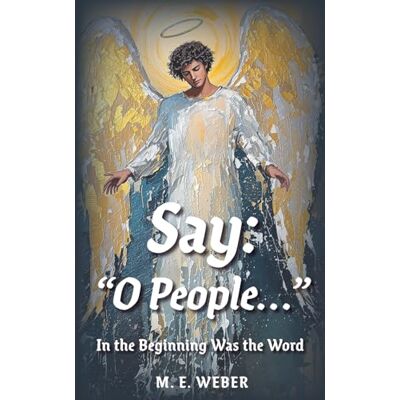 Weber Say: " O People...": In the Beginning Was the Word Weber Say: " O People...": In the Beginning Was the Word