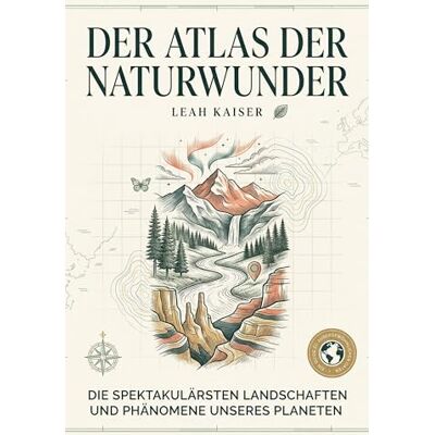 Kaiser Der Atlas der Naturwunder: Die spektakulärsten Landschaften und Phänomene unseres Planeten. Der ultimative Bildband und Reiseführer für alle, die die Schönheit der Erde lieben Kaiser Der Atlas der Naturwunder: Die spektakulärsten Landschaften und Phänomene unseres Planeten. Der ultimative Bildband und Reiseführer für alle, die die Schönheit der Erde lieben