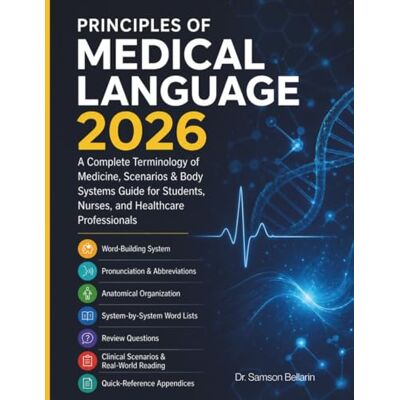 Samson Principles of Medical Language 2026: A Complete Terminology of Medicine, Scenarios & Body Systems Guide for Students, Nurses, and Healthcare Professionals Samson Principles of Medical Language 2026: A Complete Terminology of Medicine, Scenarios & Body Systems Guide for Students, Nurses, and Healthcare Professionals