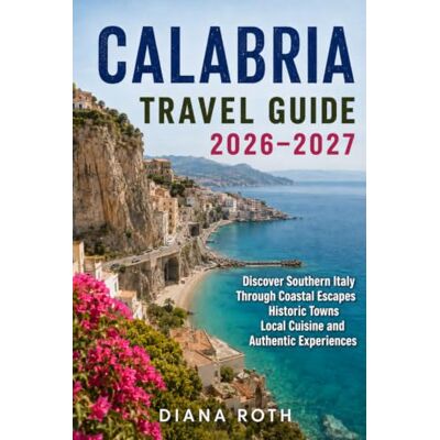 Roth CALABRIA TRAVEL GUIDE 2026–2027: Discover Southern Italy Through Coastal Escapes Historic Towns Local Cuisine and Authentic Experiences Roth CALABRIA TRAVEL GUIDE 2026–2027: Discover Southern Italy Through Coastal Escapes Historic Towns Local Cuisine and Authentic Experiences