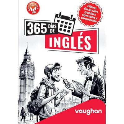 VV. AA. 365 DÍAS DE INGLÉS: Píldoras diarias sobre gramática, expresiones y pronunciación VV. AA. 365 DÍAS DE INGLÉS: Píldoras diarias sobre gramática, expresiones y pronunciación
