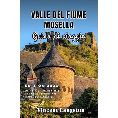 Vincent VALLE DELFIUME MOSELLA Guida di viaggio 2026: Esplora i tortuosi fiumi della Mosella, i castelli medievali e i vigneti di fama mondiale con indimenticabili viaggi panoramici. Vincent VALLE DELFIUME MOSELLA Guida di viaggio 2026: Esplora i tortuosi fiumi della Mosella, i castelli medievali e i vigneti di fama mondiale con indimenticabili viaggi panoramici.