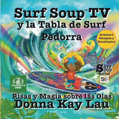 Lau, Donna Kay Surf Soup TV y la Tabla de Surf Pedorra: Risas y Magia sobre las Olas- Aventura Olímpica y Paralímpica (Translated in Spanish) (Surf Soup Translated: Libros en Español (Books in Spanish)) Lau, Donna Kay Surf Soup TV y la Tabla de Surf Pedorra: Risas y Magia sobre las Olas- Aventura Olímpica y Paralímpica (Translated in Spanish) (Surf Soup Translated: Libros en Español (Books in Spanish))