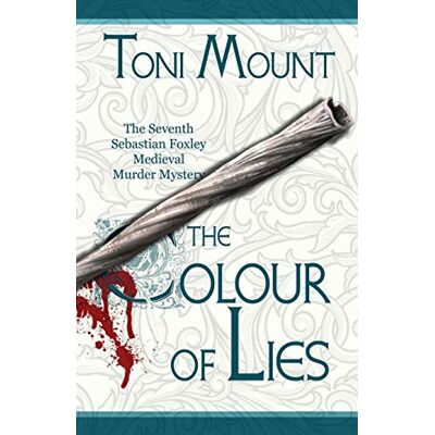 Toni The Colour of Lies: A Sebastian Foxley Medieval Murder Mystery: 7 Toni The Colour of Lies: A Sebastian Foxley Medieval Murder Mystery: 7