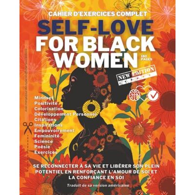 Creative SELF-love for black women: Cahier d’exercices complet : se reconnecter à sa vie et libérer son plein potentiel en renforçant l’amour de soi et la confiance en soi Creative SELF-love for black women: Cahier d’exercices complet : se reconnecter à sa vie et libérer son plein potentiel en renforçant l’amour de soi et la confiance en soi