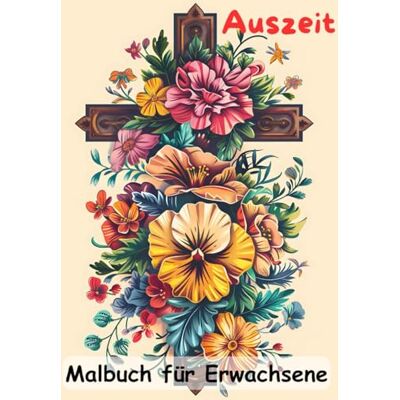 Kaiser AUSZEIT Kreuz und Blumen -Malbuch für Erwachsene -50 atemberaubende Motive -Entspannung und Stressabbau: -ein magisches Ausmalbuch -Ausmalbilder -nimm ... für dich -Anti-Stress -Flower Kreuz Blumen Kaiser AUSZEIT Kreuz und Blumen -Malbuch für Erwachsene -50 atemberaubende Motive -Entspannung und Stressabbau: -ein magisches Ausmalbuch -Ausmalbilder -nimm ... für dich -Anti-Stress -Flower Kreuz Blumen
