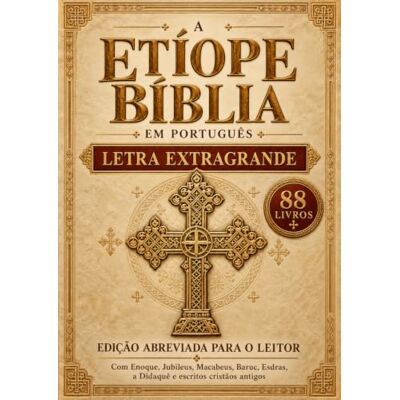 Anonymous A Bíblia Etíope em Português, 88 livros (Letra Extra Grande): Edição abreviada para leitura, incluindo Enoque, Jubileus, Macabeus, Baruque, Esdras, a Didaquê e escritos cristãos antigos Anonymous A Bíblia Etíope em Português, 88 livros (Letra Extra Grande): Edição abreviada para leitura, incluindo Enoque, Jubileus, Macabeus, Baruque, Esdras, a Didaquê e escritos cristãos antigos