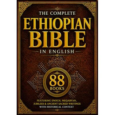 Anonymous The Complete Ethiopian Bible in English (88 Books): Ancient Orthodox Scriptures Featuring Enoch, Meqabyan, Jubilees, and Lost Sacred Writings with Historical Context Anonymous The Complete Ethiopian Bible in English (88 Books): Ancient Orthodox Scriptures Featuring Enoch, Meqabyan, Jubilees, and Lost Sacred Writings with Historical Context