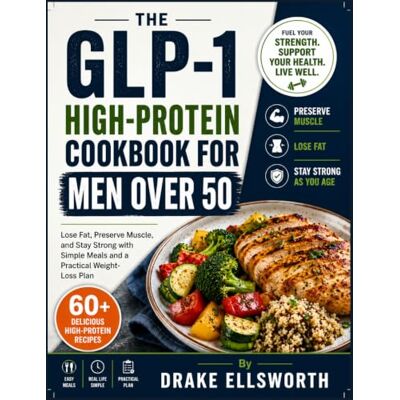Drake The GLP-1 High-Protein Cookbook for Men Over 50: Lose Fat, Preserve Muscle, and Stay Strong with Simple Meals and a Practical Weight-Loss Plan Drake The GLP-1 High-Protein Cookbook for Men Over 50: Lose Fat, Preserve Muscle, and Stay Strong with Simple Meals and a Practical Weight-Loss Plan