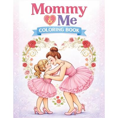 Creative Mommy & Me: Best Friends Forever Cute and Heartwarming Mom & Daughter Coloring Pages for Girls Creative Mommy & Me: Best Friends Forever Cute and Heartwarming Mom & Daughter Coloring Pages for Girls