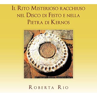 Il Rito Misterioso Racchiuso Nel Disco Di Festo e Nella Pietra di Kernos Il Rito Misterioso Racchiuso Nel Disco Di Festo e Nella Pietra di Kernos