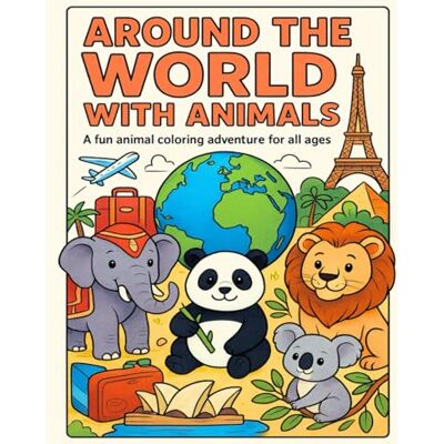 ART Around the World with Animals: A Fun Animal Coloring Adventure for All Ages, 40 Beautiful Wildlife Pages from Every Continent, Relaxing and Educational Coloring Book, (8.5 x 11 in) ART Around the World with Animals: A Fun Animal Coloring Adventure for All Ages, 40 Beautiful Wildlife Pages from Every Continent, Relaxing and Educational Coloring Book, (8.5 x 11 in)